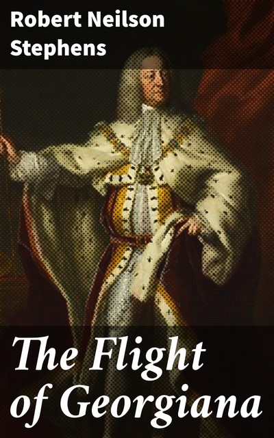 The Flight of Georgiana, Robert Neilson Stephens