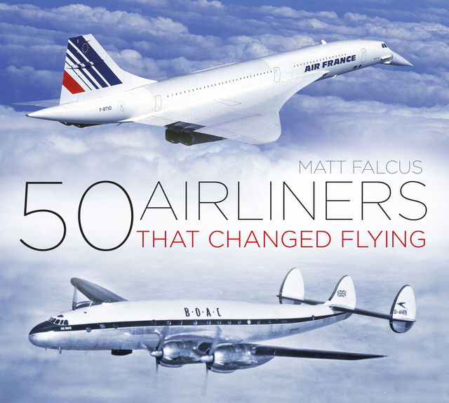 50 Airliners that Changed Flying, Matt Falcus