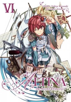Altina the Sword Princess: Volume 6, Yukiya Murasaki