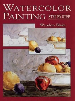 Watercolor Painting Step by Step, Wendon Blake