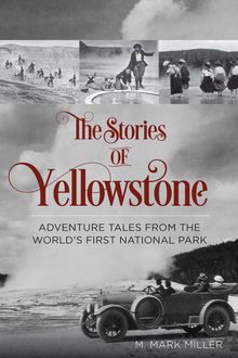 The Stories of Yellowstone, Mark Miller