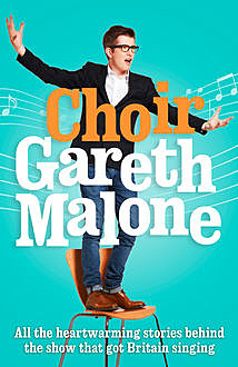 Choir: Gareth Malone, Gareth Malone