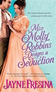 Miss Molly Robbins Designs a Seduction, Jayne Fresina