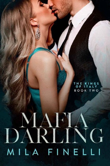 Mafia Darling: An Italian Dark Mafia Romance (The Kings of Italy Book 2), Mila Finelli