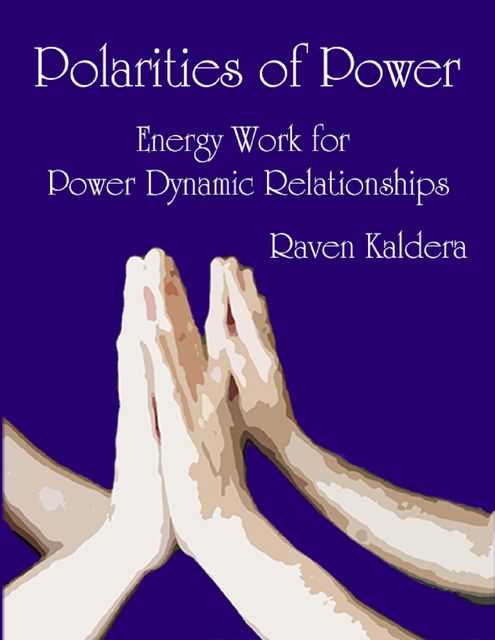 Polarities of Power: Energy Work for Power Dynamic Relationships, Raven Kaldera