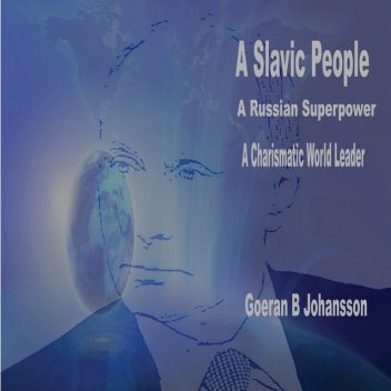 A Slavic People A Russian Superpower A Charismatic World Leader, Goeran B Johansson