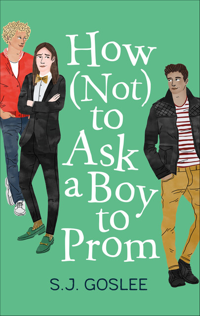 How Not to Ask a Boy to Prom, S.J. Goslee