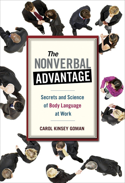 The Nonverbal Advantage, Carol Kinsey Goman