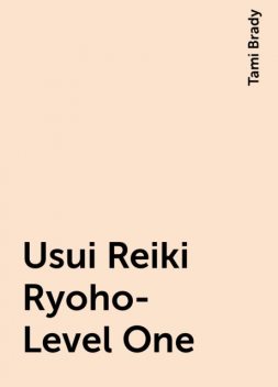 Usui Reiki Ryoho- Level One, Tami Brady