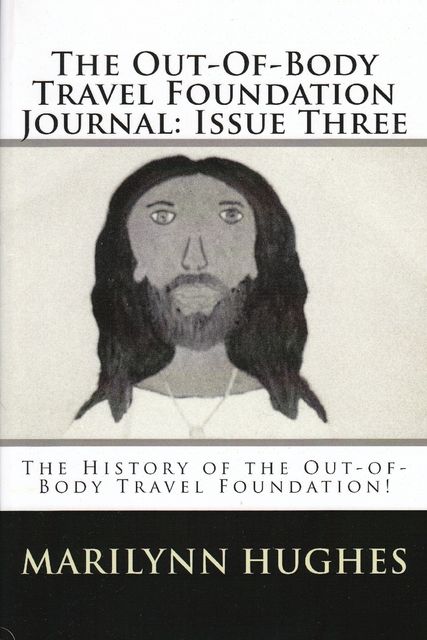 The Out-of-Body Travel Foundation Journal: The History of 'The Out-of-Body Travel Foundation!' – Issue Three, Paul Elder, Marilynn Hughes, Tomas Pernecky
