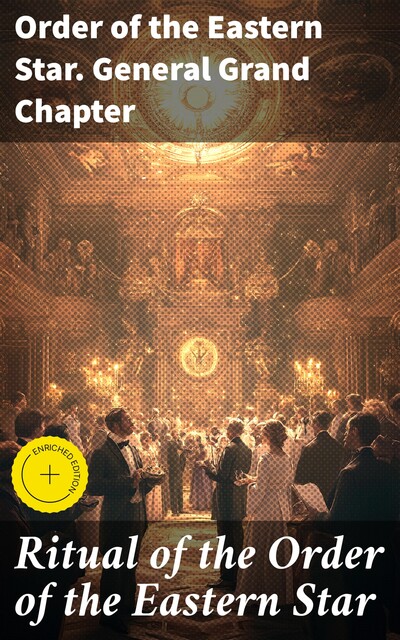 Ritual of the Order of the Eastern Star, Order of the Eastern Star. General Grand Chapter