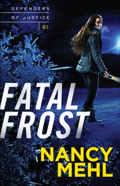 Fatal Frost (Defenders of Justice Book #1), Nancy Mehl