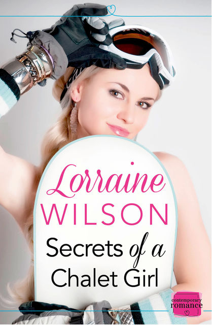 Secrets of a Chalet Girl: HarperImpulse Contemporary Romance (A Novella), Lorraine Wilson