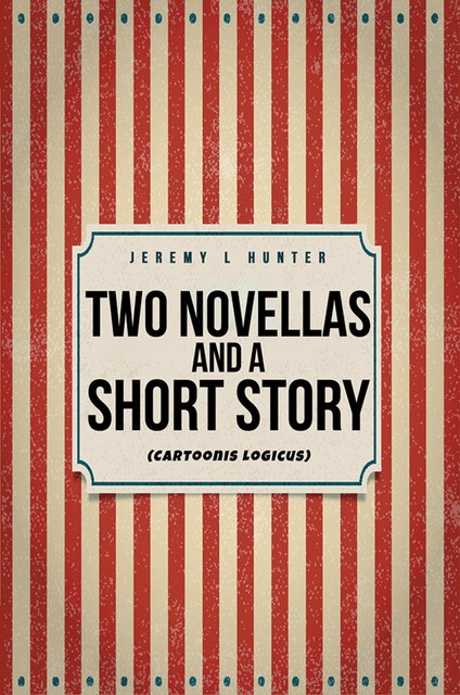 Two Novellas and a Short Story, Jeremy L Hunter