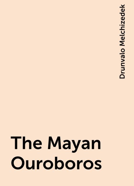 The Mayan Ouroboros, Drunvalo Melchizedek