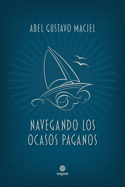 Navegando los ocasos paganos, Abel Gustavo Maciel