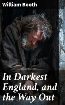 In Darkest England, and the Way Out, William Booth