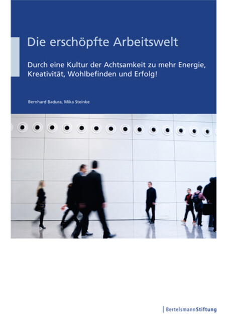 Die erschöpfte Arbeitswelt, Bernhard Badura, Mika Steinke
