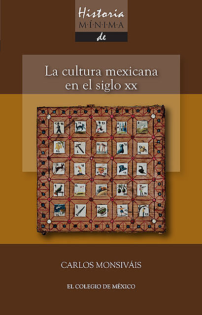 Historia mínima. La cultura mexicana en el siglo XX, Carlos Monsiváis