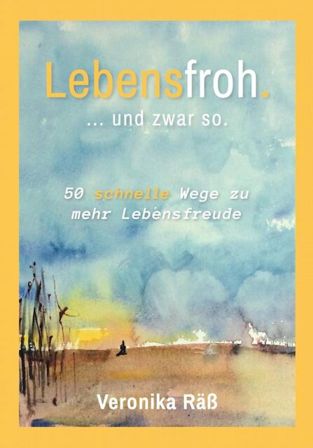 Lebensfroh. … und zwar so, Veronika Räß