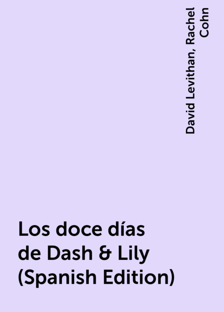 Los doce días de Dash & Lily (Spanish Edition), David Levithan, Rachel Cohn