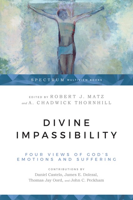 Divine Impassibility, A. Chadwick Thornhill, Robert J. Matz