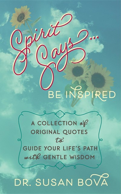 Spirit Says… Be Inspired, Susan Bova