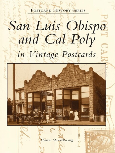 San Luis Obispo and Cal Poly in Vintage Postcards, Thomas Maxwell-Long