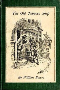 The Old Tobacco Shop / A True Account of What Befell a Little Boy in Search of Adventure, William Bowen