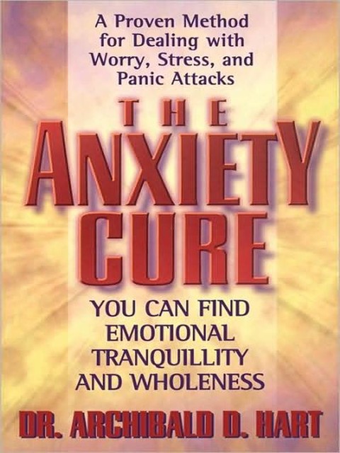 The Anxiety Cure, Archibald Hart