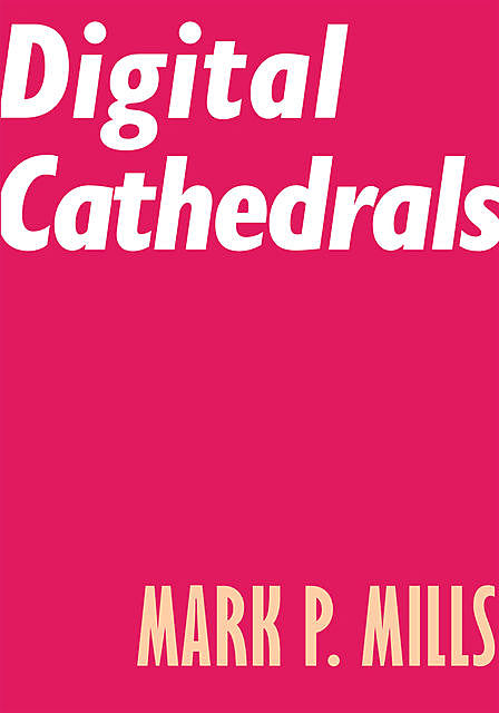 Digital Cathedrals, Mark Mills