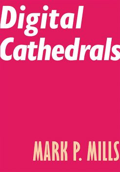 Digital Cathedrals, Mark Mills