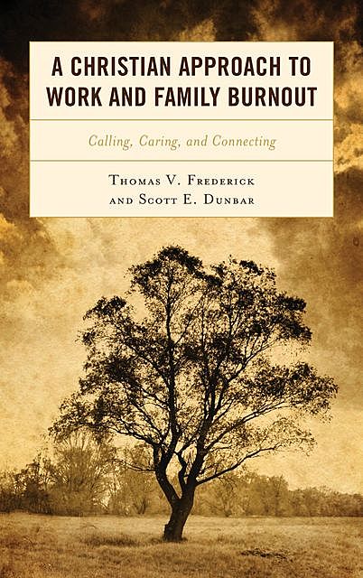 A Christian Approach to Work and Family Burnout, Frederick Thomas, Scott E. Dunbar