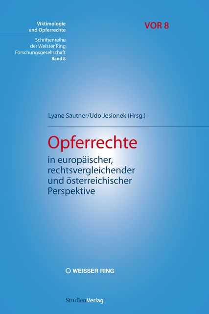 Opferrechte in europäischer, rechtsvergleichender und österreichischer Perspektive, Lyane Sautner, Udo Jesionek