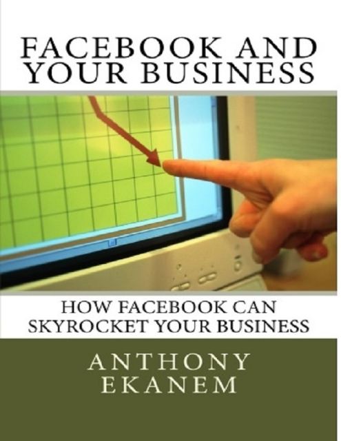 How Facebook Can Skyrocket Your Business, Anthony Ekanem