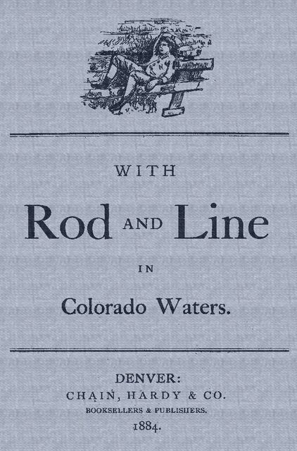 With Rod and Line in Colorado Waters, Lewis B. France