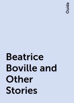 Beatrice Boville and Other Stories, Ouida