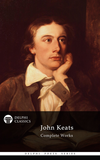 Complete Works of John Keats (Delphi Classics), John Keats