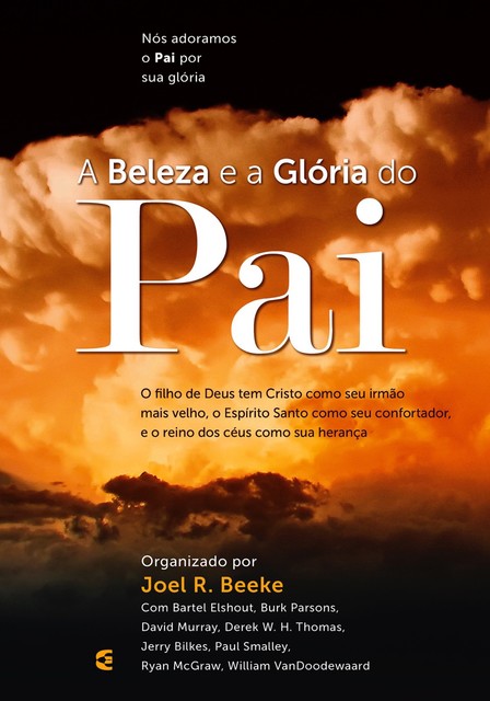 A beleza e a Glória do Pai, Joel R. Beeke, Derek W.H. Thomas, David Murray, Bartel Elshout, Burk Parsons, Jerry Bilkes, Paul Smalley, Ryan McGraw, William VanDoodewaard