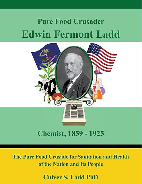 Pure Food Crusader Edwin Fremont Ladd, Chemist, 1859–1925, Culver S. Ladd