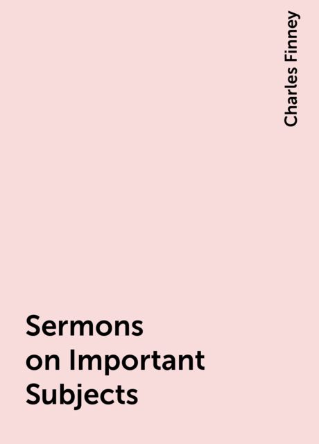 Sermons on Important Subjects, Charles Finney