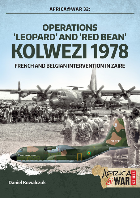 Operations ‘Leopard’ and ‘Red Bean’ Kolwezi 1978, Daniel Kowalczuk