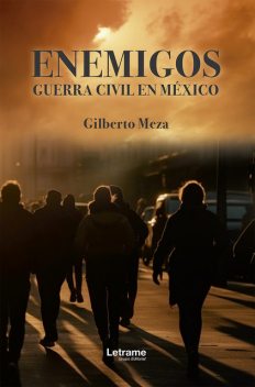 Enemigos. Guerra Civil en México, Gilberto Meza