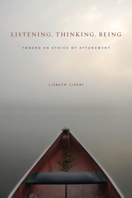 Listening, Thinking, Being, Lisbeth Lipari