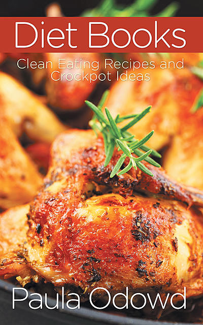 Diet Books: Clean Eating Recipes and Crockpot Ideas, Dusti Dagenhart, Paula Odowd