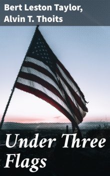 Under Three Flags, Bert Leston Taylor, Alvin T. Thoits
