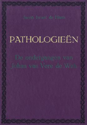 Pathologieën. De ondergangen van Johan van Vere de With, Jacob Israël de Haan