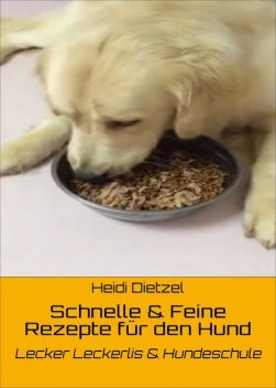 Schnelle & Feine Rezepte für den Hund, Heidi Dietzel
