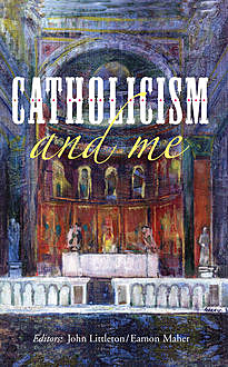 Catholicism and Me, Eamon Maher, John Littleton