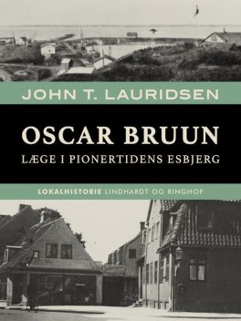 Oscar Bruun. Læge i pionertidens Esbjerg, John T. Lauridsen